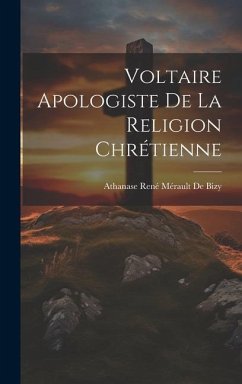 Voltaire Apologiste De La Religion Chrétienne - De Bizy, Athanase René Mérault