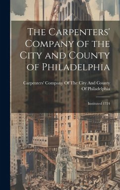 Cover The Carpenters' Company of the City and County of Philadelphia: Instituted 1724