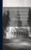 Vita Venerabilis Theologi Samuelis Werenfelsii