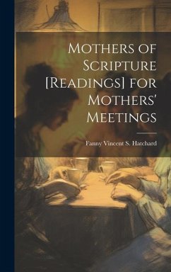 Mothers of Scripture [Readings] for Mothers' Meetings - Hatchard, Fanny Vincent S.