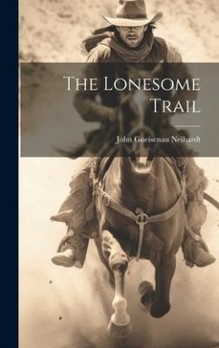 The Lonesome Trail - Neihardt, John Gneisenau