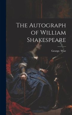 The Autograph of William Shakespeare - Wise, George