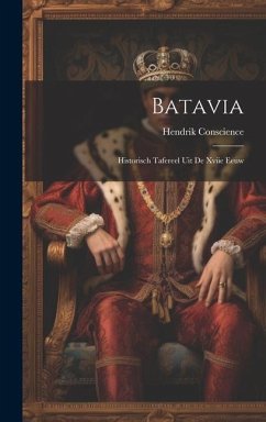 Batavia: Historisch Tafereel Uit De Xviie Eeuw - Conscience, Hendrik