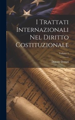 I Trattati Internazionali Nel Diritto Costituzionale; Volume 1 - Donati, Donato