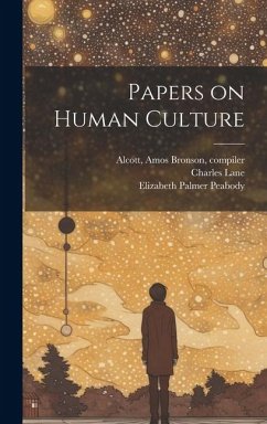 Papers on Human Culture - Peabody, Elizabeth Palmer; Lane, Charles