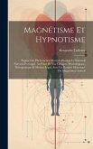 Magnétisme Et Hypnotisme: Exposé Des Phénomènes Observés Pendant Le Sommeil Nerveux Provoqué, Au Point De Vue Clinique, Psychologique, Thérapeut