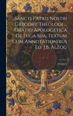 Sancti Patris Nostri Gregorii Theologi ... Oratio Apologetica De Fuga Sua, Textum Cum Annotationibus Ed. J.B. Alzog - Gregory