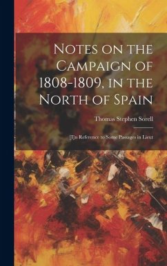 Notes on the Campaign of 1808-1809, in the North of Spain: [i]n Reference to Some Passages in Lieut - Sorell, Thomas Stephen