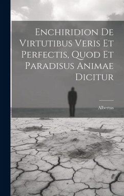 Enchiridion De Virtutibus Veris Et Perfectis, Quod Et Paradisus Animae Dicitur - Saint), Albertus (Magnus