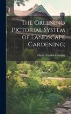 The Greening Pictorial System of Landscape Gardening;