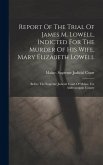 Report Of The Trial Of James M. Lowell, Indicted For The Murder Of His Wife, Mary Elizabeth Lowell: Before The Supreme Judicial Court Of Maine, For An