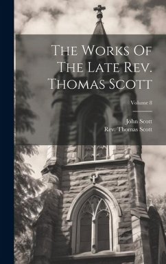 The Works Of The Late Rev. Thomas Scott; Volume 8 - Scott, Thomas; Scott, John