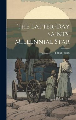 The Latter-Day Saints' Millennial Star; Volume 13-14 (1851 - 1852) - Anonymous
