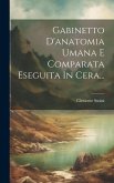 Gabinetto D'anatomia Umana E Comparata Eseguita In Cera...