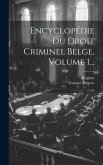 Encyclopédie Du Droit Criminel Belge, Volume 1...