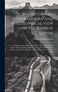 An Historical, Geographical, and Philosophical View of the Chinese Empire: Comprehending a Description of the Fifteen Provinces of China, Chinese Tart - Winterbotham, William