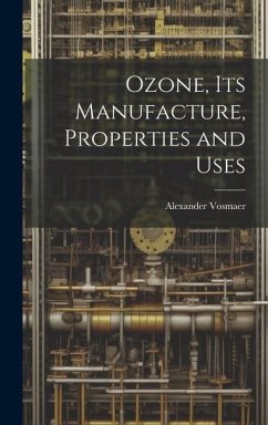 Ozone, Its Manufacture, Properties and Uses - Vosmaer, Alexander