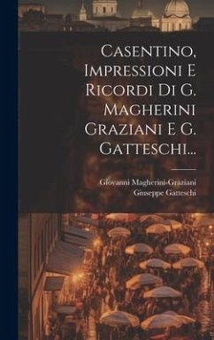 Casentino, Impressioni E Ricordi Di G. Magherini Graziani E G. Gatteschi... - Magherini-Graziani, Giovanni; Gatteschi, Giuseppe