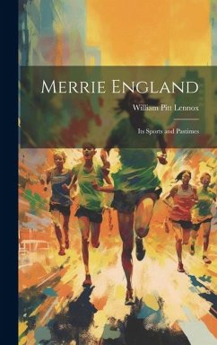 Merrie England: Its Sports and Pastimes - Lennox, William Pitt