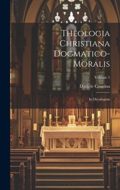 Theologia Christiana Dogmatico-moralis: In Decalogum; Volume 1 - Concina, Daniele