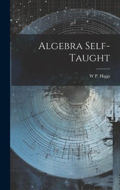 Algebra Self-Taught - Higgs, W. P.