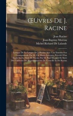 OEuvres De J. Racine: Lexique De La Langue De J. Racine Avec Une Introduction Grammaticale Par M. Ch. Marty-Laveaux, Précédé D'un Étude Sur - Racine, Jean; Moreau, Jean-Baptiste; De Lalande, Michel Richard