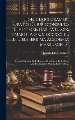 Joh. Ulrici Crameri Oratio De Jurisconsulto Inventore, Habita D. Xxx. Martii A.o.r. Mdccxxxiii... In Celeberrima Academia Marburgensi: Accessit Christ - Cramer, Johann Ulrich