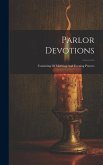 Parlor Devotions: Consisting Of Morning And Evening Prayers