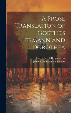 A Prose Translation of Goethe's Hermann and Dorothea