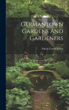Germantown Gardens And Gardeners - Jellett, Edwin Costley