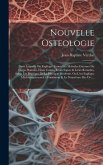 Nouvelle Osteologie: Dans Laquelle On Explique Toutes Les Maladies Externes Du Corps Humain, Leurs Causes, Leurs Signes & Leurs Remedes, Se