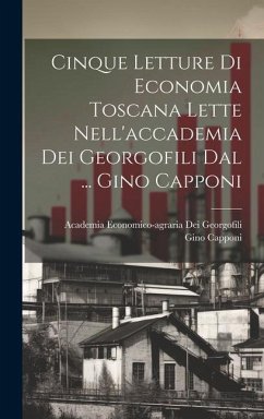 Cinque Letture Di Economia Toscana Lette Nell'accademia Dei Georgofili Dal ... Gino Capponi - Capponi, Gino; Georgofili, Academia Economico-Agrari