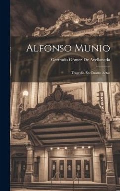 Alfonso Munio: Tragedia En Cuatro Actos - De Avellaneda, Gertrudis Gómez