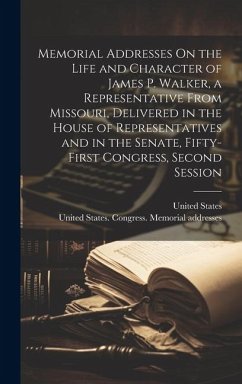 Memorial Addresses On the Life and Character of James P. Walker, a Representative From Missouri, Delivered in the House of Representatives and in the