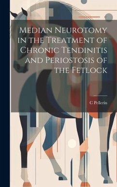 Median Neurotomy in the Treatment of Chronic Tendinitis and Periostosis of the Fetlock - Pellerin, C.