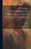 OEuvres Posthumes De Girodet-Trioson, Peintre D'histoire: Suivies De Sa Correspondance; Volume 3