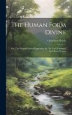 The Human Form Divine: Or, The Highest Physical Expression By The Use Of Spiritual And Mental Forces