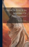French Folly In Maxims Of Philosophy