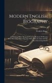 Modern English Biography: Containing Many Thousand Concise Memoirs Of Persons Who Have Died Since The Year 1850, With An Index Of The Most Inter