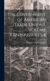 The Government of American Trade Unions, Volume 31, Issues 1-4