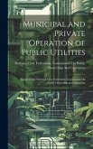 Municipal and Private Operation of Public Utilities: Report to the National Civic Federation Commission On Public Ownership and Operation