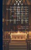 Sanctissimi Domini Nostri Benedicti Papae Xiv ... Doctrina De Servorum Dei Beatificatione Et Beatorum Canonizatione, Volume 2...