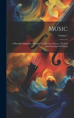 Music: A Monthly Magazine, Devoted To The Art, Science, Technic And Literature Of Music; Volume 1 - Anonymous