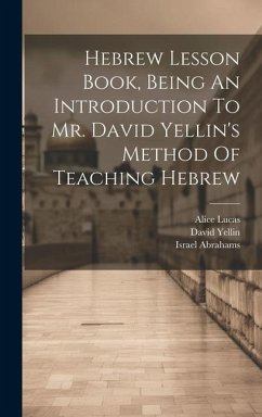 Hebrew Lesson Book, Being An Introduction To Mr. David Yellin's Method Of Teaching Hebrew - Lucas, Alice; Abrahams, Israel; Yellin, David