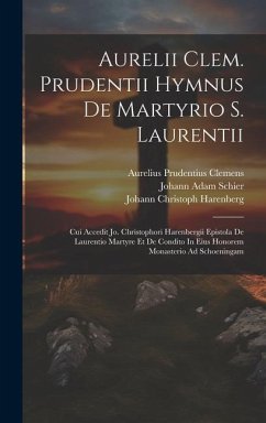 Aurelii Clem. Prudentii Hymnus De Martyrio S. Laurentii: Cui Accedit Jo. Christophori Harenbergii Epistola De Laurentio Martyre Et De Condito In Eius - Clemens, Aurelius Prudentius