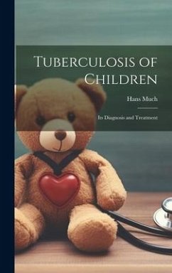 Tuberculosis of Children: Its Diagnosis and Treatment - Much, Hans