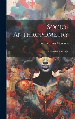 Socio-Anthropometry: An Inter-Racial Critique - Stevenson, Beatrice Louise