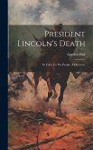 President Lincoln's Death: Its Voice To The People, A Discourse