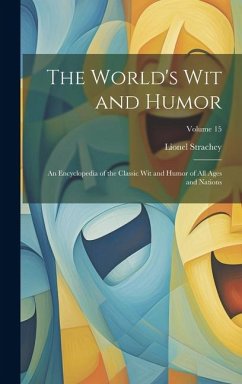 The World's Wit and Humor: An Encyclopedia of the Classic Wit and Humor of All Ages and Nations; Volume 15 - Strachey, Lionel