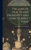 The Laws of Health and Prosperity and How to Apply Them;